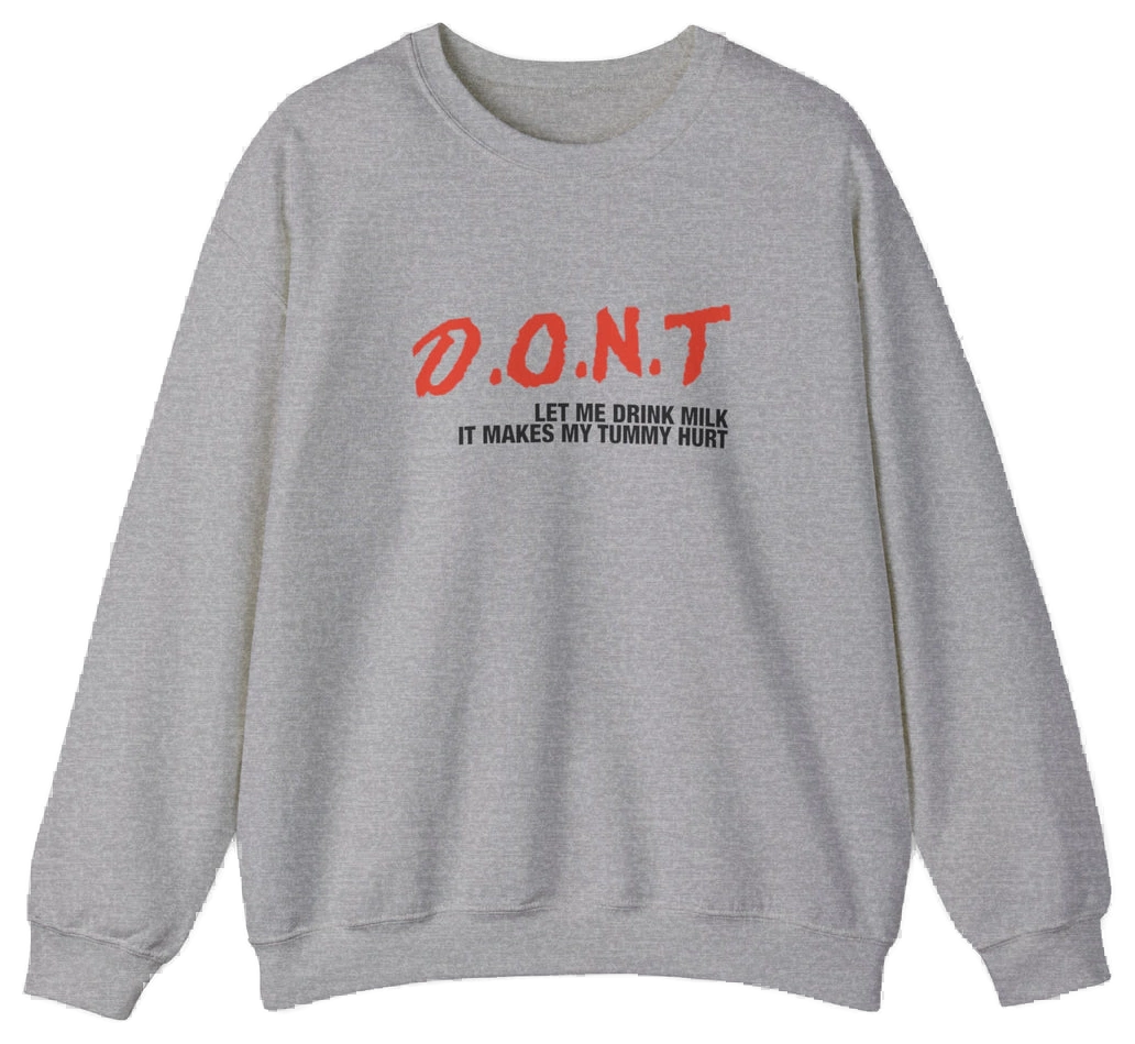 DONT Let Me Drink Milk Crewneck
