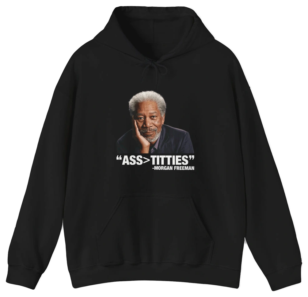 The Ass>Titties Hoodie is a black hoodie with an image of an older man and the quote "ASS > TITTIES" - MORGAN FREEMAN. Perfect for fans of bold, funny Illegal Shirts.