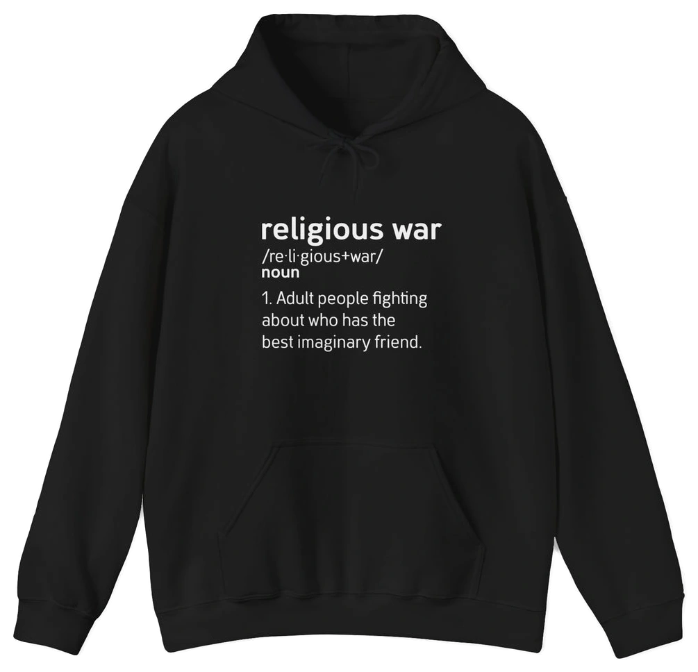 The Religious War Definition Hoodie is black with white text: religious war /re·li·gious+war/ noun 1. Adult people fighting about who has the best imaginary friend. Ideal for fans of funny, edgy humor shirts.