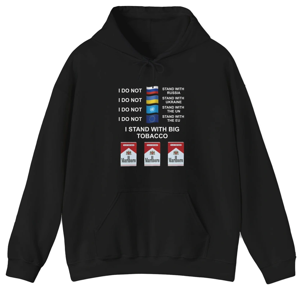 The I Stand With Big Tabacco Hoodie by Illegal Shirts features repeated "I DO NOT STAND WITH" text above Russian, Dutch, and Ukrainian flags, plus "I Stand With Big Tobacco" over three Marlboro packs. Cotton-polyester blend.