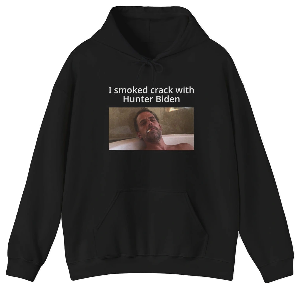 I Smoked Crack With Hunter Biden Hoodie