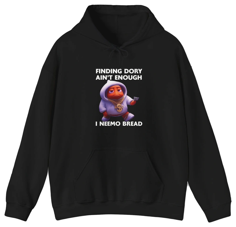 The Finding Dory Ain't Enough I Neemo Bread Hoodie features a red cartoon fish in a hoodie and chain, with bold slogans—perfect for fans of unique Illegal Shirts.