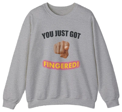 The You Just Got Fingered! Crewneck is a gray sweatshirt with "YOU JUST GOT" above a pointing hand graphic and bold pink and yellow "FINGERED!"—a playful, quirky pick for fans of funny or cheeky shirts.