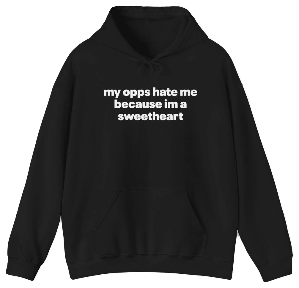 My Opps Hate Me Because I'm A Sweetheart Hoodie