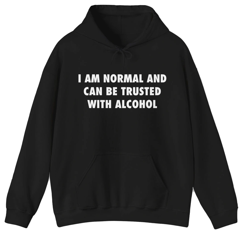 The I Am Normal And Can Be Trusted With Alcohol Hoodie features a black, medium-heavy fabric, bold white text on the front, a front pocket, drawstring hood, and signature Illegal Shirts style.