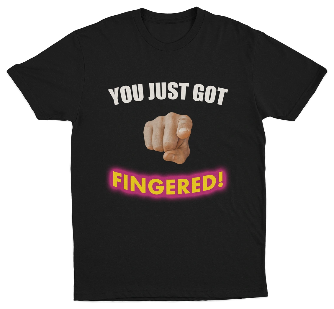 You Just Got Fingered! T-Shirt