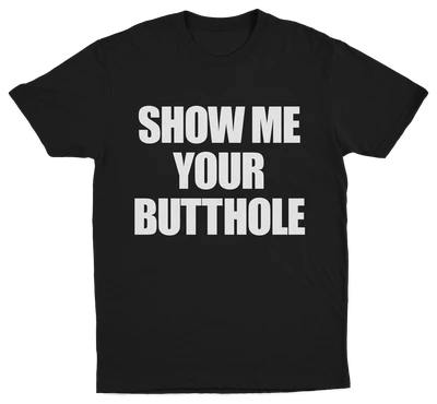 Show Me Your Butthole T-Shirt