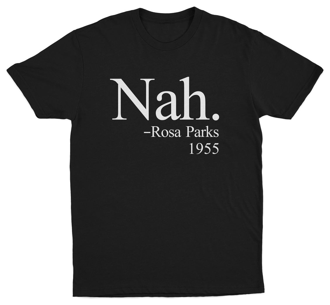 The Nah. T-Shirt is black, made from ethically grown cotton, and features bold white “Nah. – Rosa Parks 1955” text on the front.