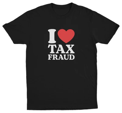 The I Heart Tax Fraud T-Shirt is black with "I ♥ TAX FRAUD" on the front—the I is white, the heart is red, and TAX FRAUD appears in bold white. Perfect for fans of funny shirts with a playful, cheeky message.
