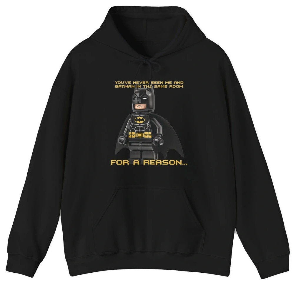You've Never Seen Me And Batman In The Same Room For A Reason... Hoodie