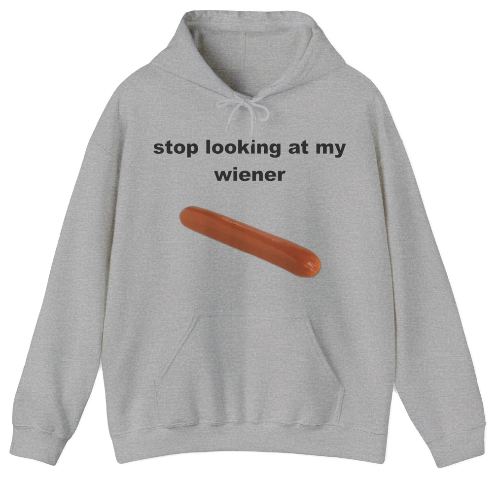 Stop Looking At My Wiener Hoodie