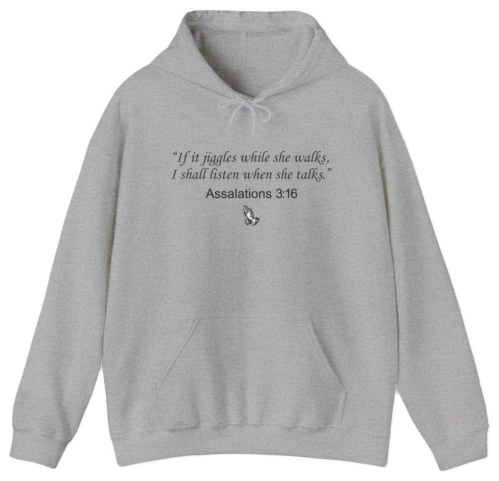 The Assalations 3:16 Hoodie features a light gray, medium-heavy fabric with “If it jiggles while she walks, I shall listen when she talks. Assalations 3:16” in black and a small pointing hand—an iconic Illegal Shirts design.