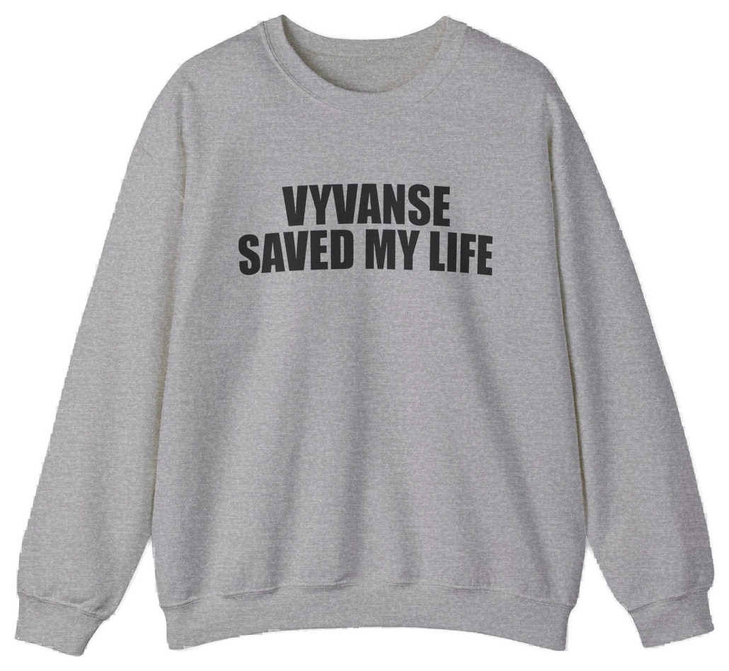 Vyvanse Saved My Life Crewneck