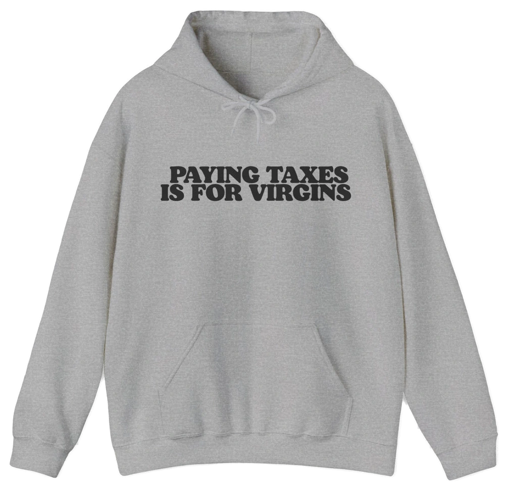 Paying Taxes Is For Virgins Hoodie