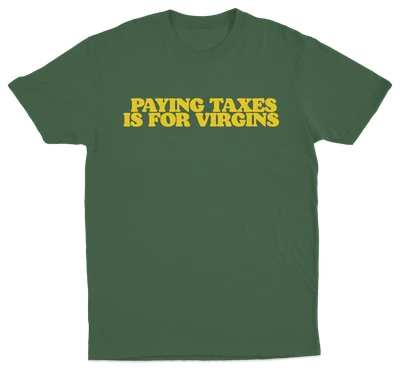 Paying Taxes Is For Virgins T-Shirt