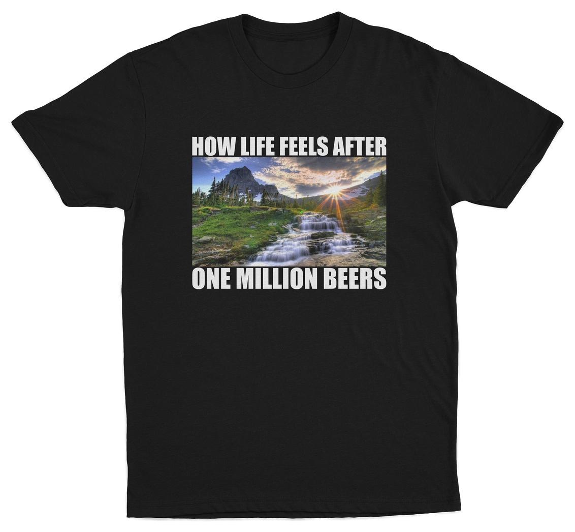How Life Feels After One Million Beers T-Shirt