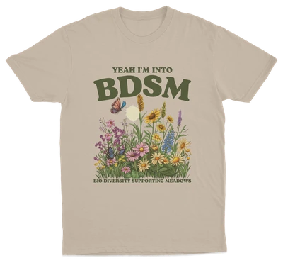 Yeah I'm Into BDSM (Bio-Diversity Supporting Meadows) T-Shirt
