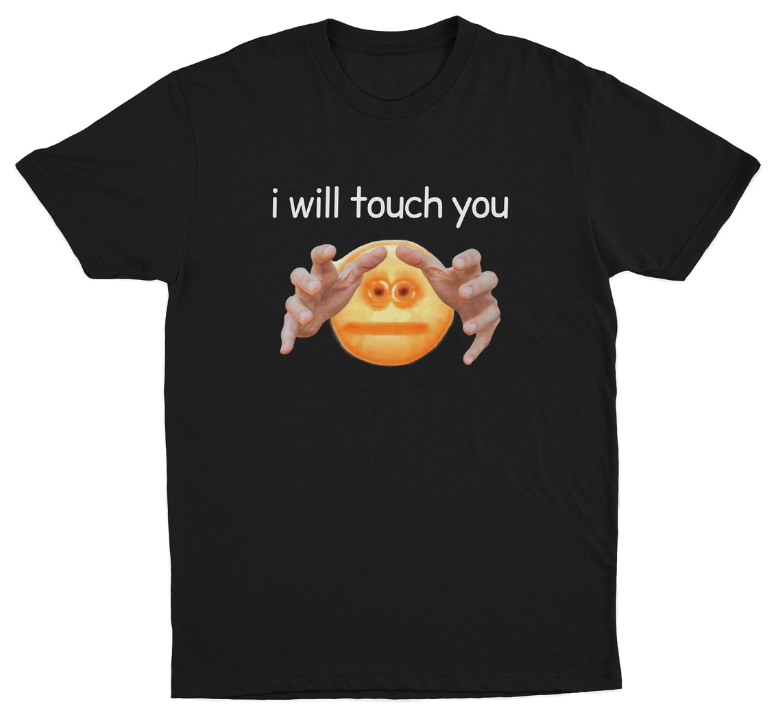I Will Touch You T-Shirt