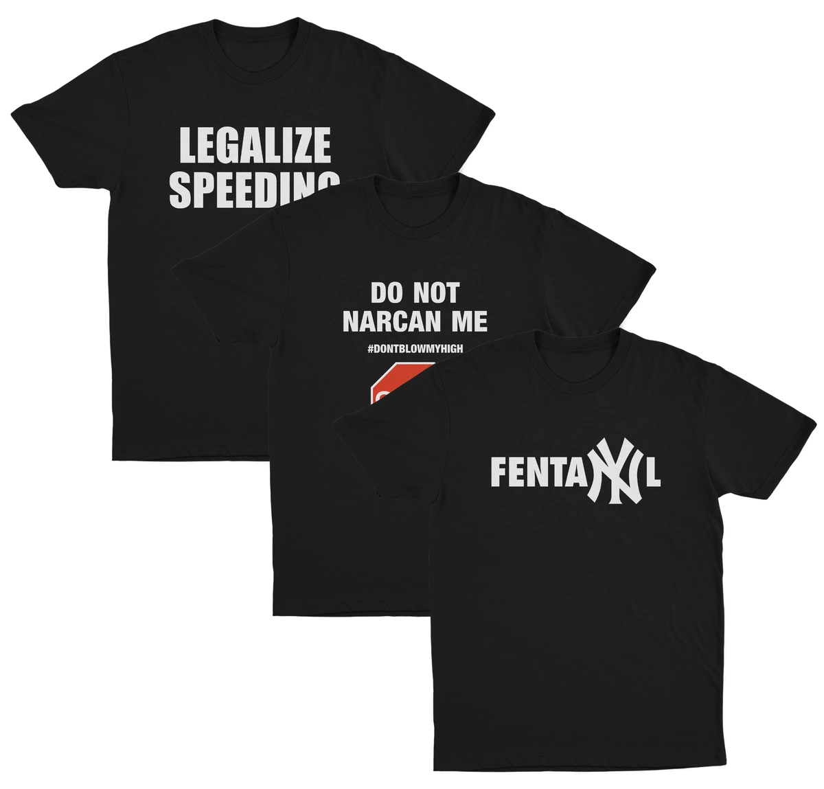 The Illegal 3–Pack includes three black tees: the Legalize Speeding T-Shirt, the Do Not Narcan Me T-Shirt with #DONTBLOWMYHIGH, and the FentaNYl T-Shirt with a Yankees-style NY graphic.
