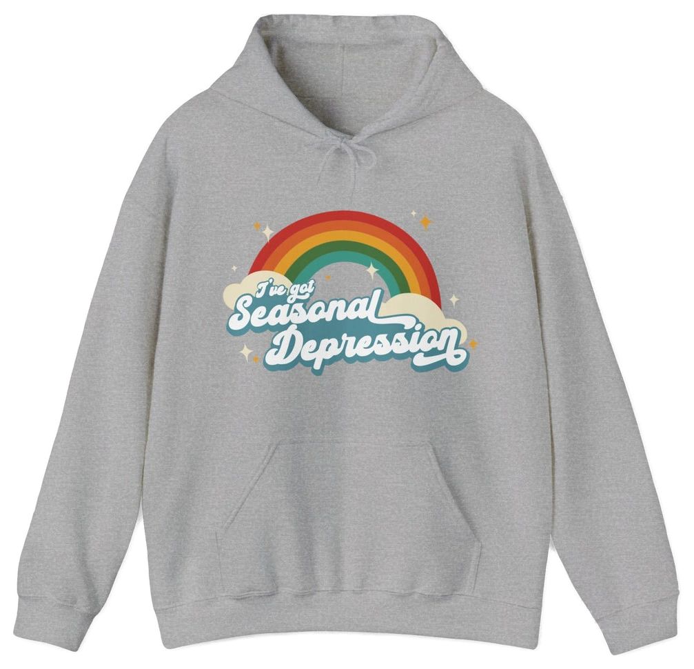 I've Got Seasonal Depression Hoodie