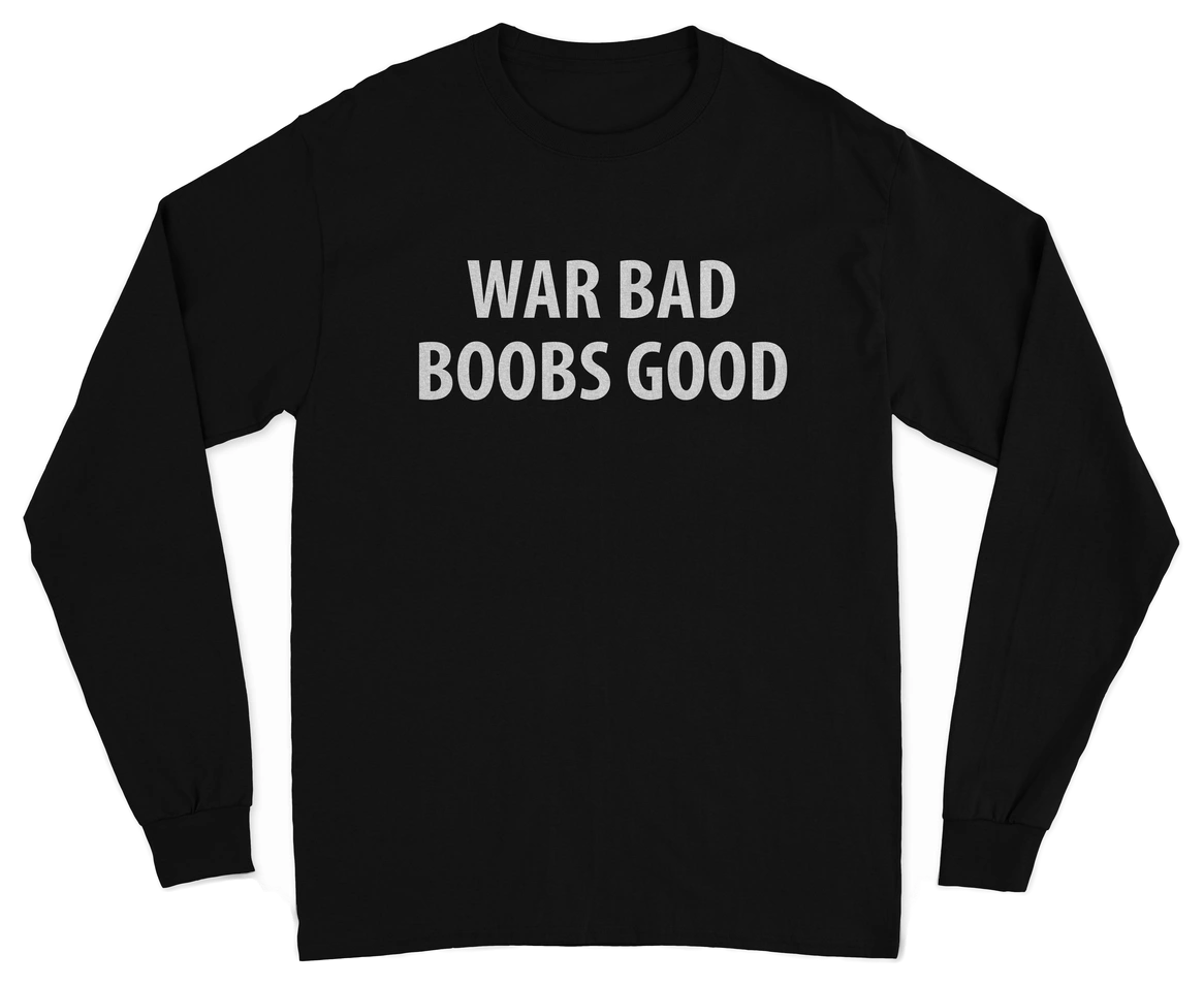 War Bad Boobs Good Long Sleeve T-Shirt