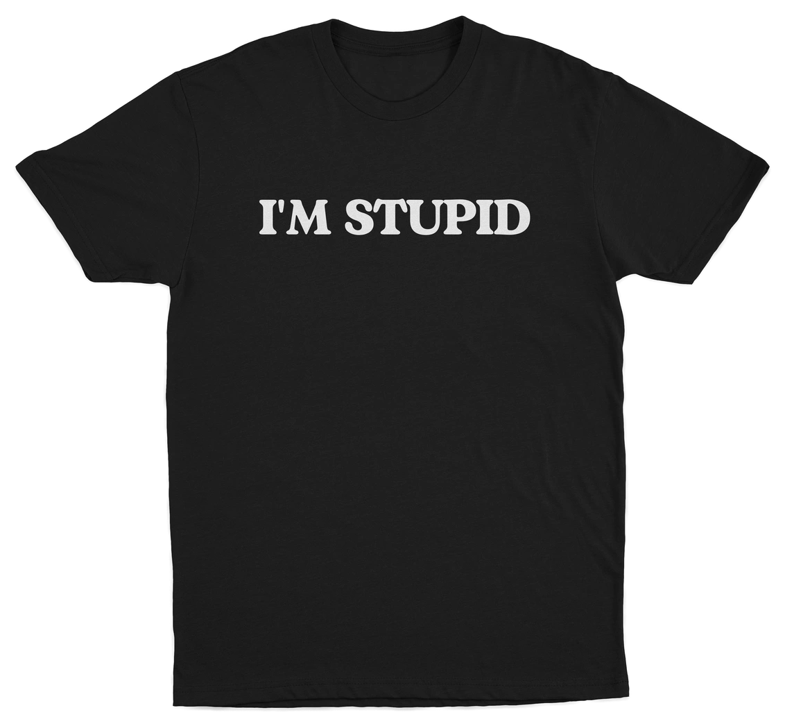I'm Stupid T-Shirt
