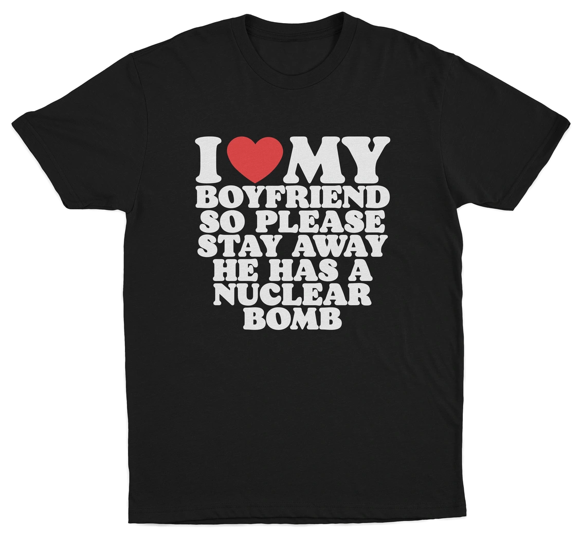 I Heart My Boyfriend So Please Stay Away He Has A Nuclear Bomb T-Shirt