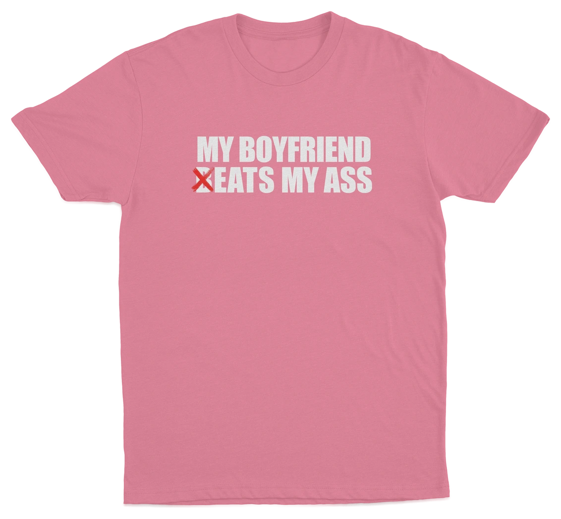 My Boyfriend Beats My Ass T-Shirt