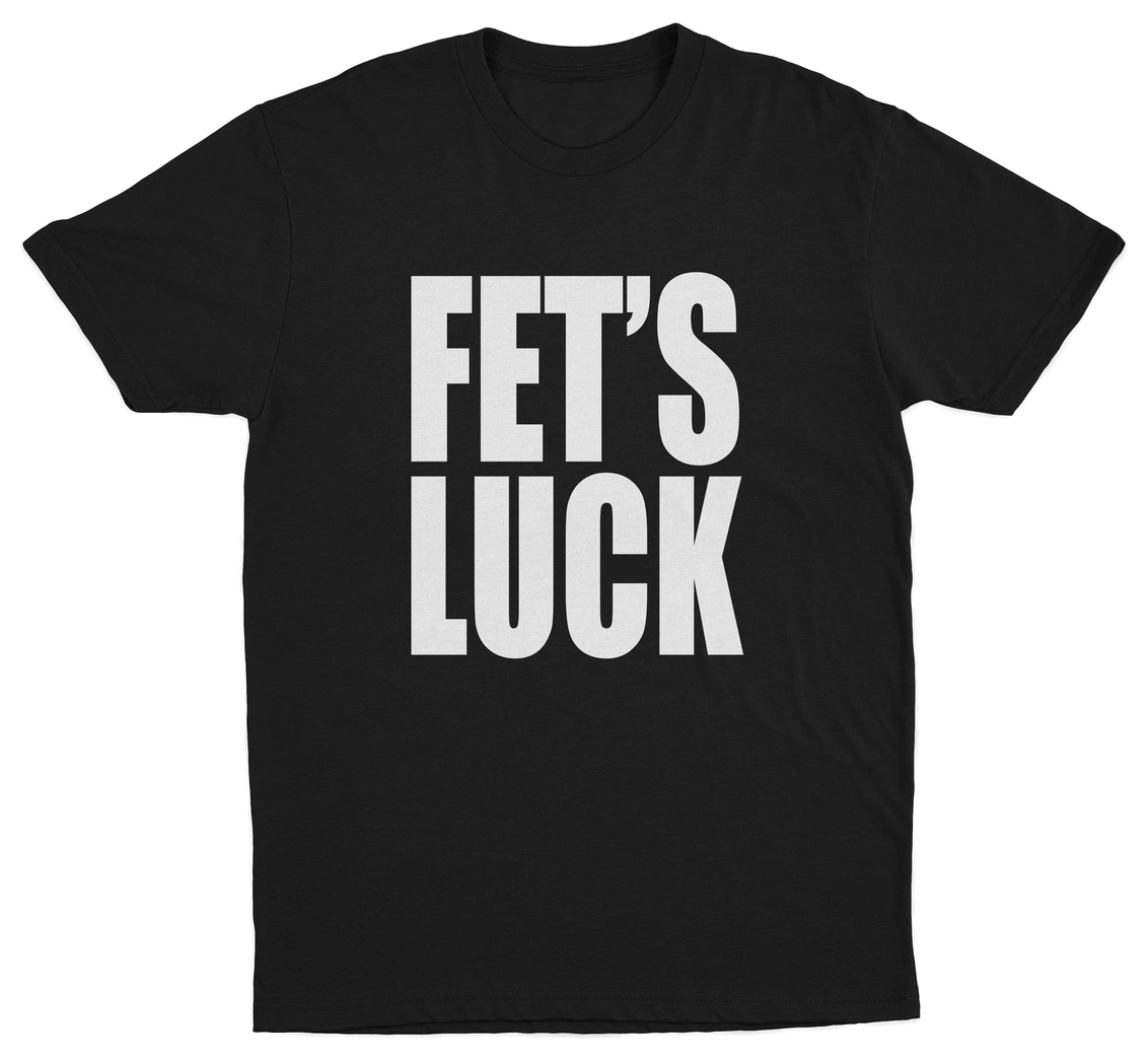 Fets Luck T-Shirt