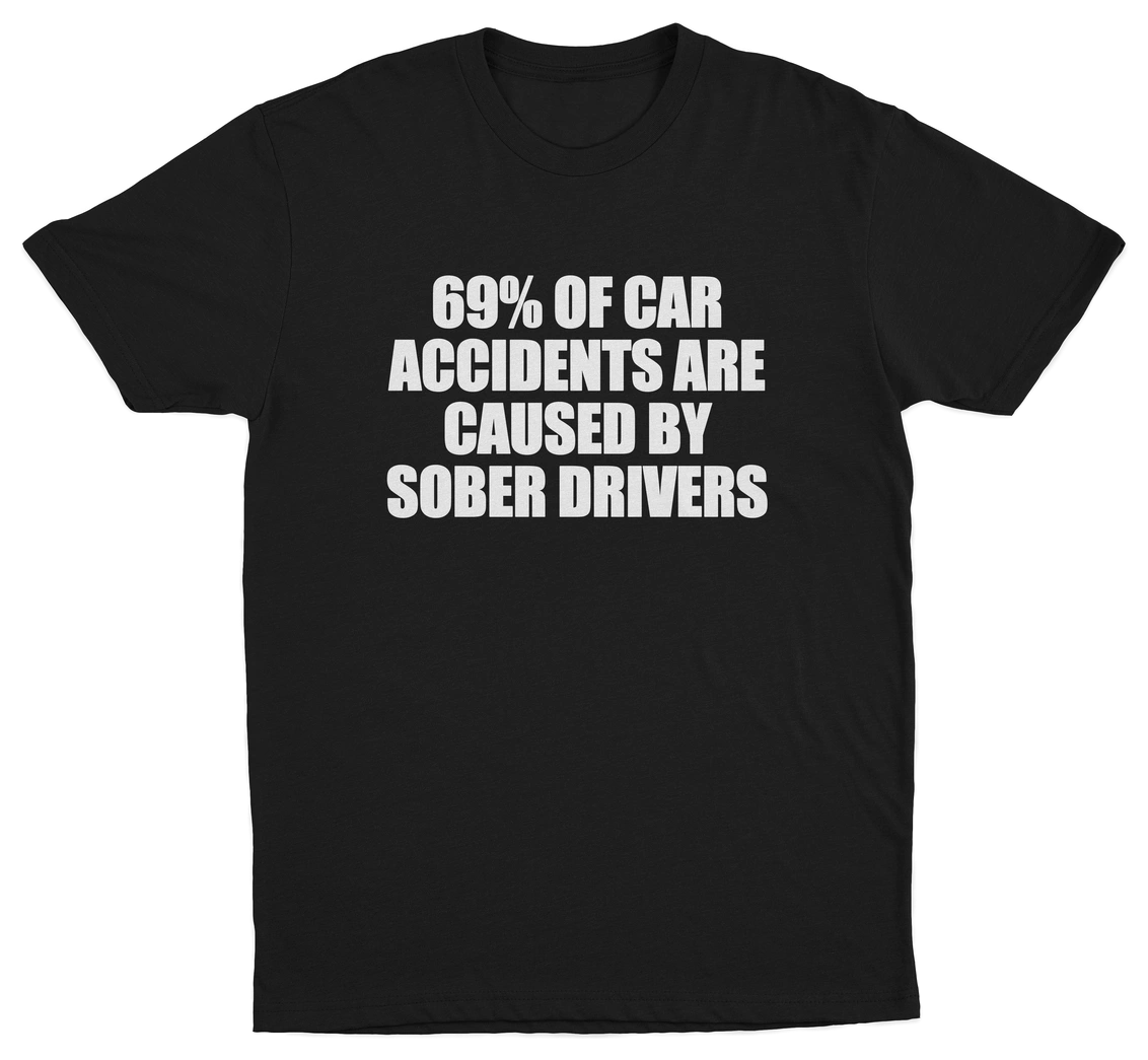 69% Of Car Accidents Are Caused By Sober Drivers T-Shirt