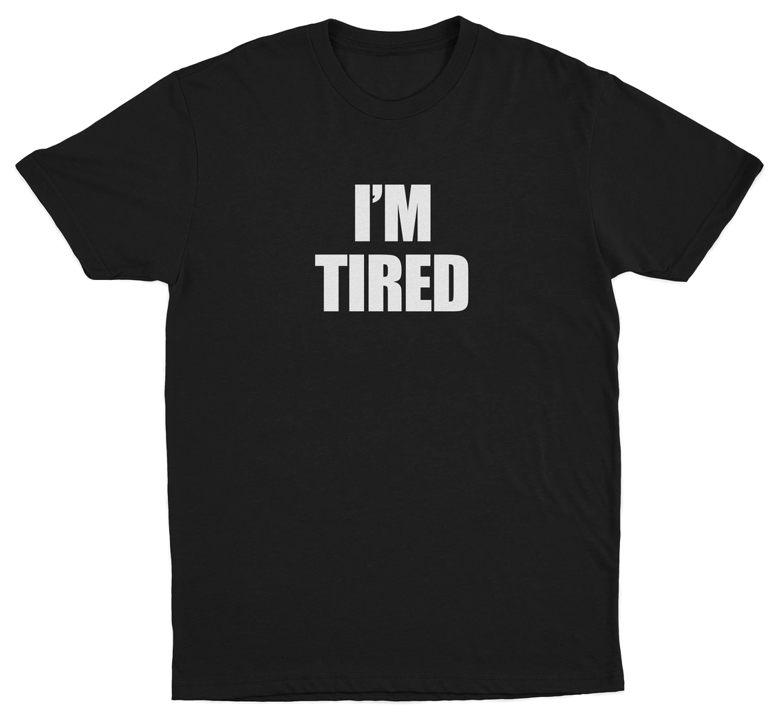 I'm Tired T-Shirt