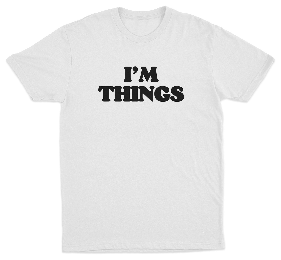 I’m Things T-Shirt