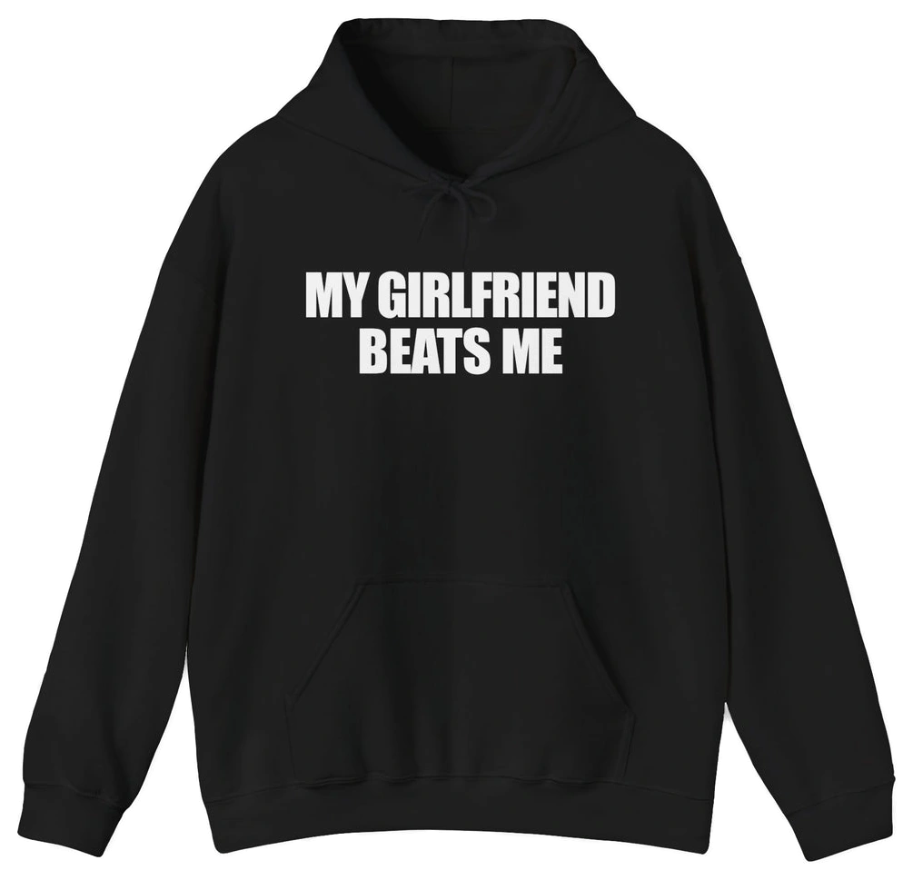 My Girlfriend Beats Me Hoodie