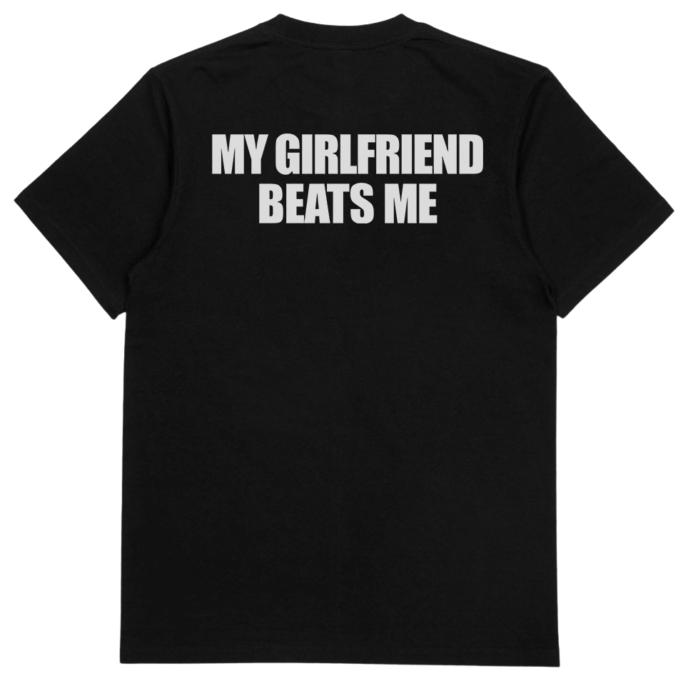 My Girlfriend Beats Me T-Shirt (Backprint)