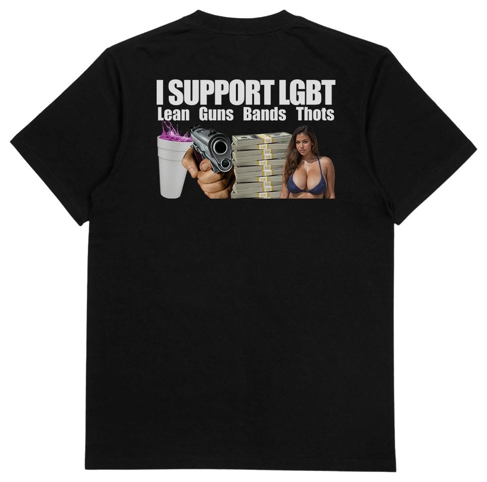 I Support LGBT (Lean, Guns, Bands, Thots) T-Shirt (Backprint)