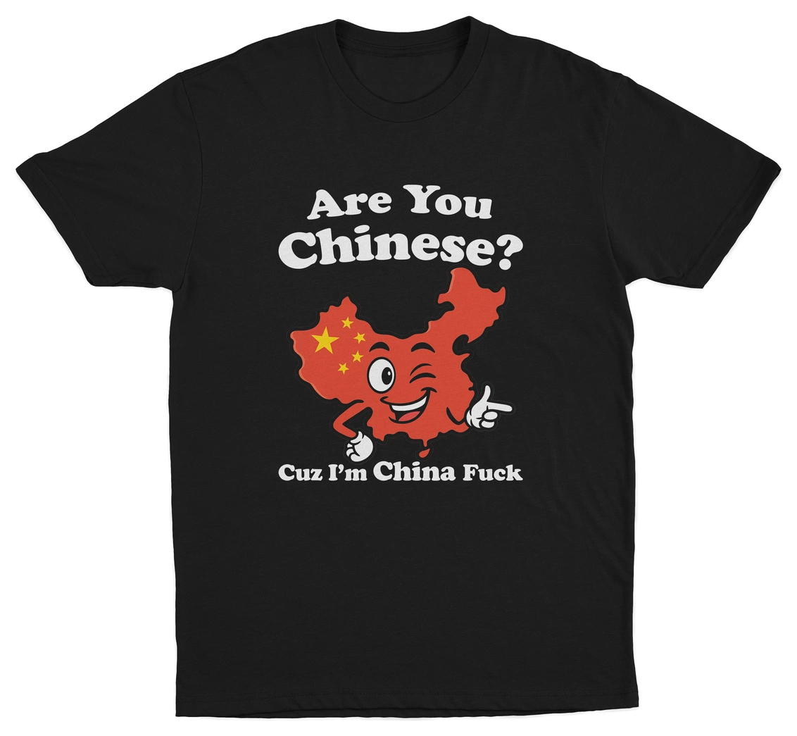 Are You Chinese Cuz I'm China Fuck T-Shirt