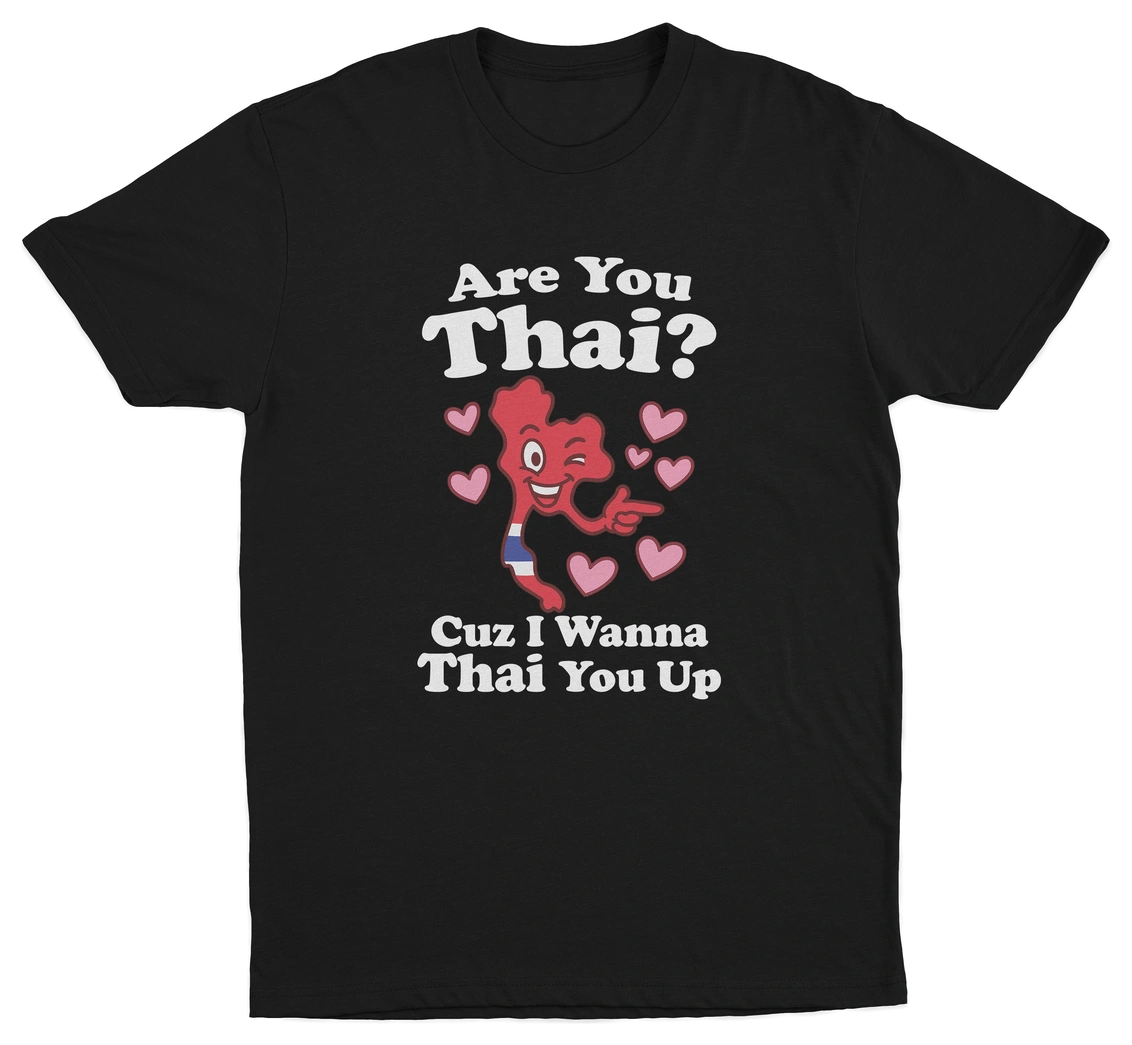 Are You Thai Cuz I'm Tryna Thai You Up T-Shirt