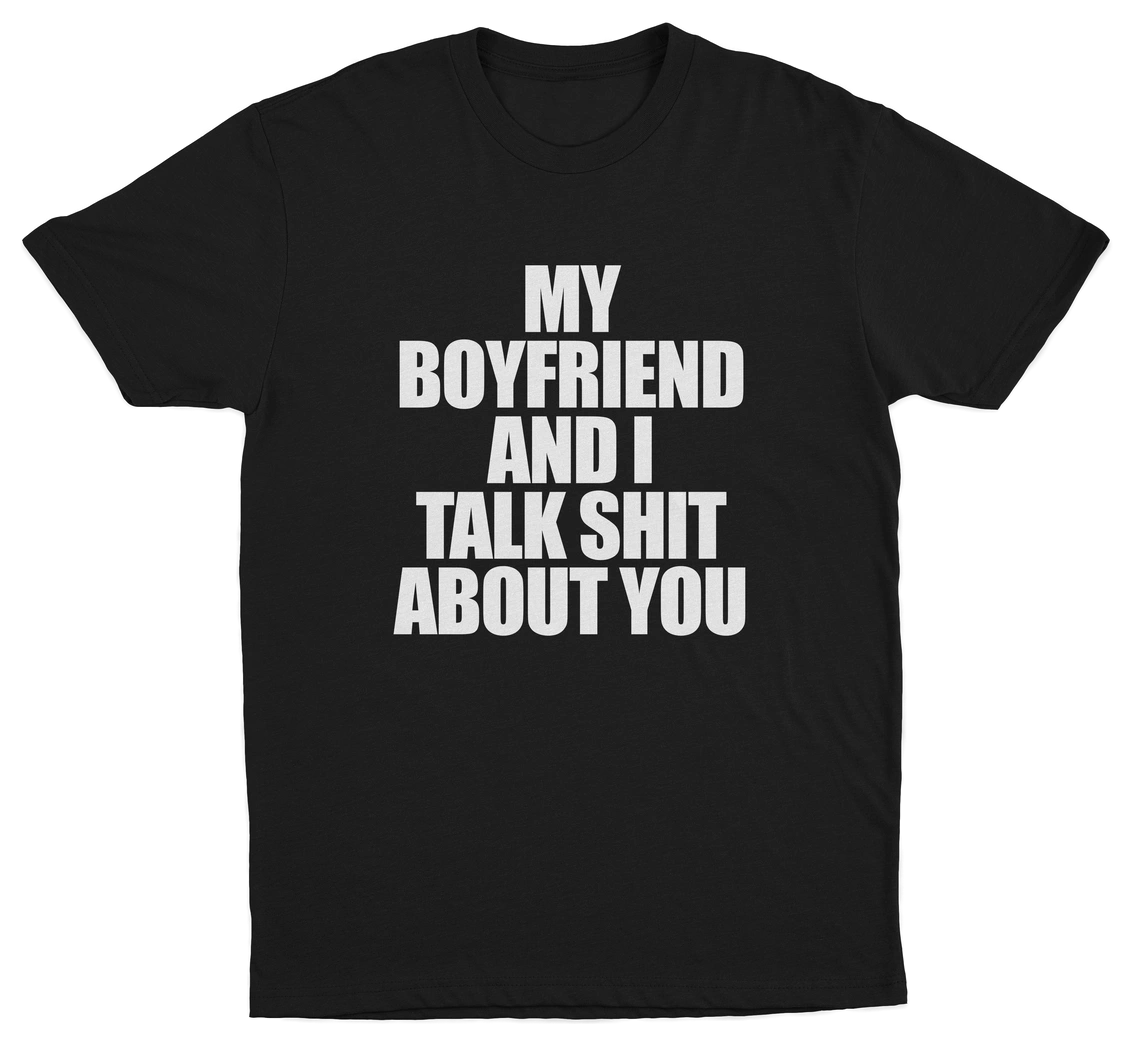 My Boyfriend And I Talk Shit About You T-Shirt