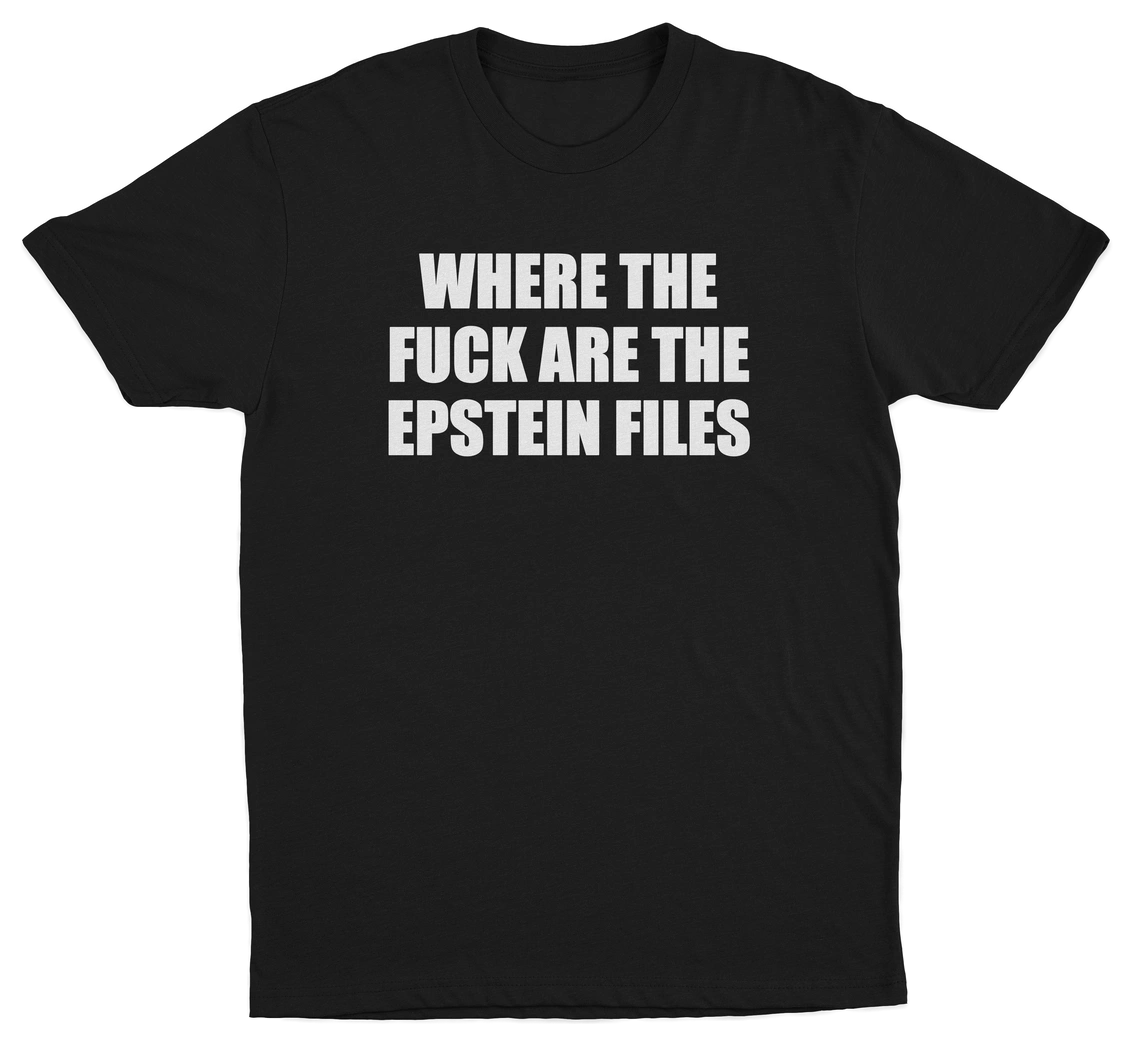 Where The Fuck Are The Epstein Files T-Shirt