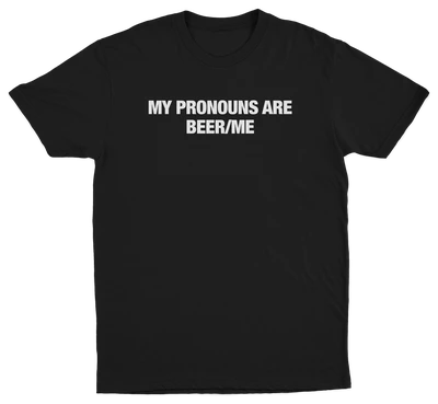 My Pronouns Are Beer Me T-Shirt