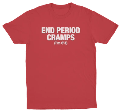 End Period Cramps (I'm 6'3) T-Shirt
