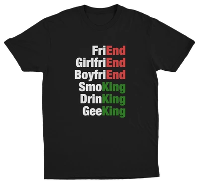 FriEnd, GirlfriEnd, BoyfriEnd, SmoKing, DrinKing, GeeKing T-Shirt