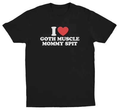 I Heart Goth Muscle Mommy Spit T-Shirt