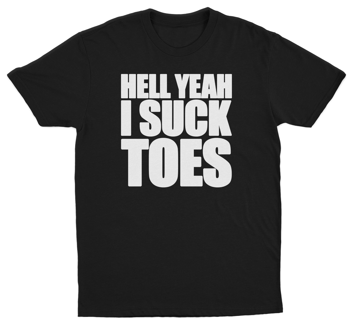 Hell Yeah I Suck Toes T-Shirt