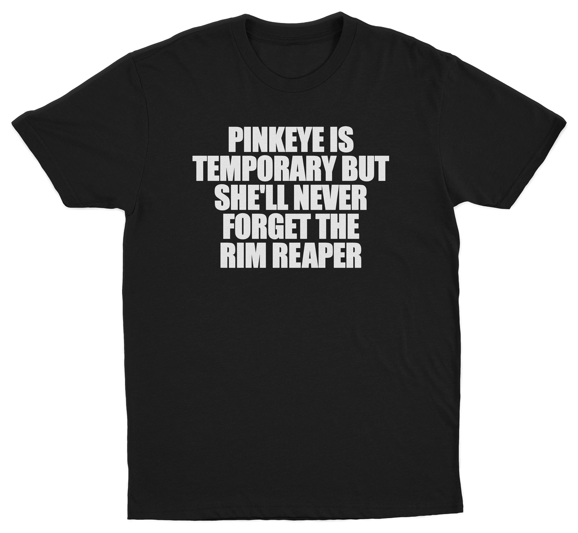 Pinkeye Is Temporary But She'll Never Forget The Rim Reaper T-Shirt