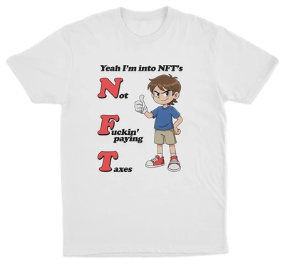 Yeah I'm Into NFT's (Not Fuckin' Paying Taxes) T-Shirt