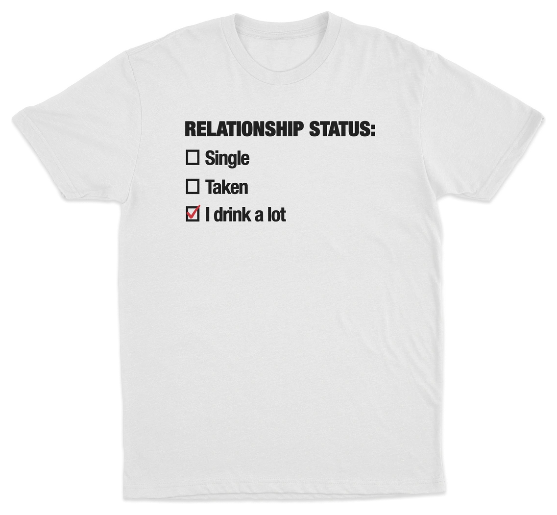 Relationship Status (I Drink A Lot) T-Shirt