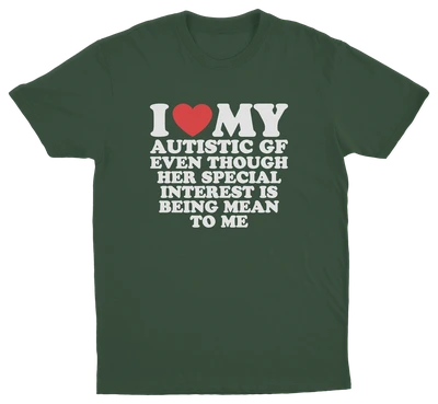 I Heart My Autistic GF Even Though Her Special Interest Is Being Mean To Me T-Shirt