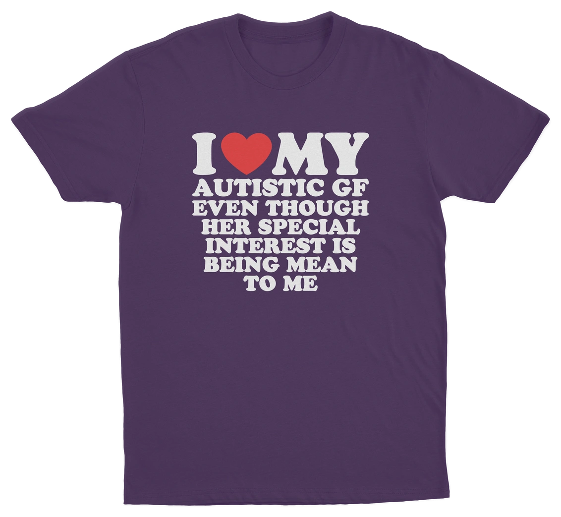 I Heart My Autistic GF Even Though Her Special Interest Is Being Mean To Me T-Shirt