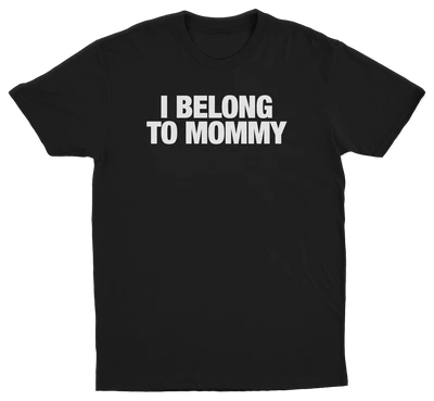 I Belong To Mommy T-Shirt
